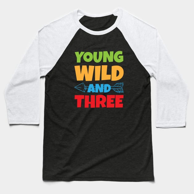 Young Wild Three birthday children gift Baseball T-Shirt by bigD